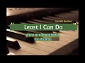 Least I Can Do Minus One The Ball Brothers Piano Accompaniment With Lyrics No Drums