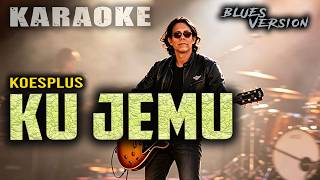 Download lagu KARAOKE KU JEMU KOESPLUS || BLUES VERSION mp3 Download lagu KARAOKE KU JEMU KOESPLUS || BLUES VERSION mp3