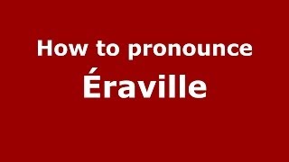 How to pronounce &eacute;raville