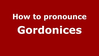 How to pronounce Gordonices