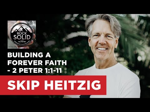 Building a Forever Faith - 2 Peter 1:1-11 | Skip Heitzig