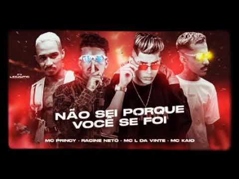 MC  PRINCY , RACINE  NETO , MC  L  DA  VINTE  E  MC  KAIO - NÃO   SEI  PORQUE  VOCÊ SE  FOI ⚠️