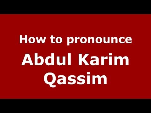 How to pronounce Abdul Karim Qassim (Arabic/Iraq) - PronounceNames.com