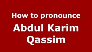 How to pronounce Abdul Karim Qassim