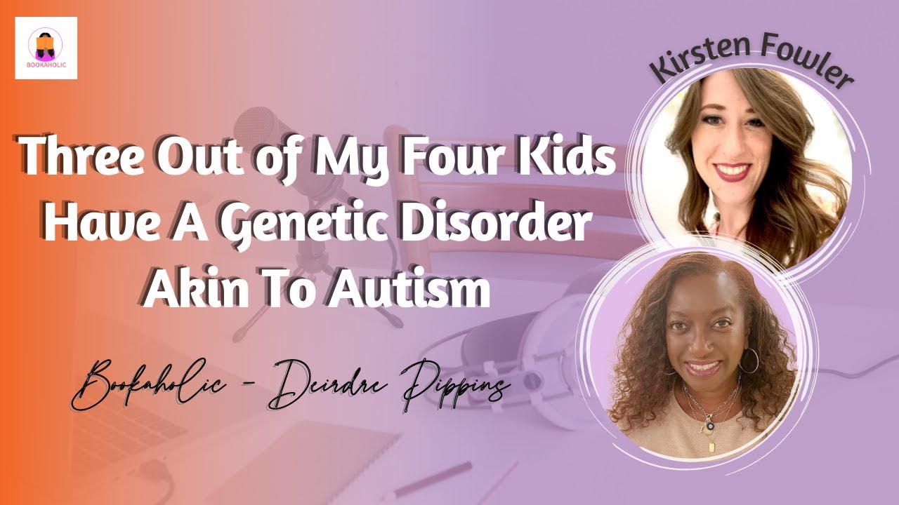 Three Out of My Four Kids Have A Genetic Disorder Akin to Autism | Kirsten Fowler | Episode 44