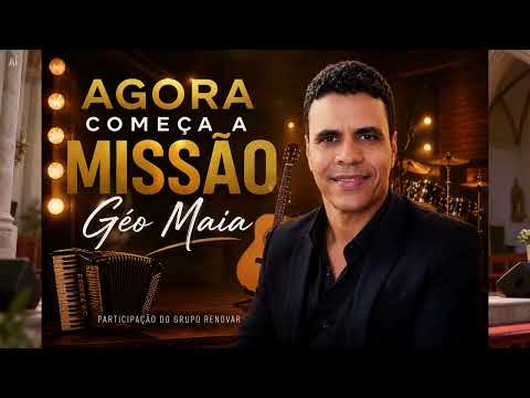Agora Começa A Missão - Géo Maia