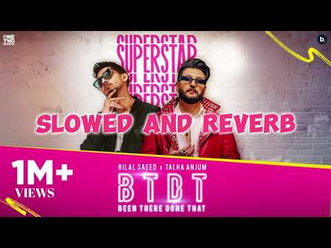 BTDT (Been There Done That) - Official Visualizer - (Slowed and Reverb) | Bilal Saeed, Talha Anjum