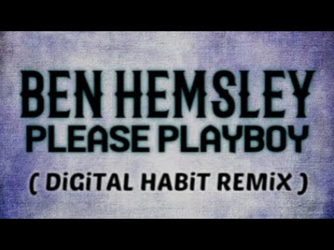 Ben Hemsley - please playboy (Digital Habit remix)