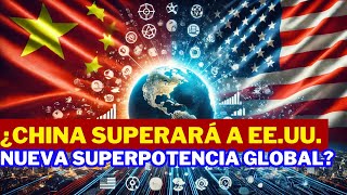 ¿China superará a EE UU  como la nueva superpotencia global?
