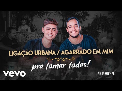PH e Michel - Ligação Urbana / Agarrada Em Mim