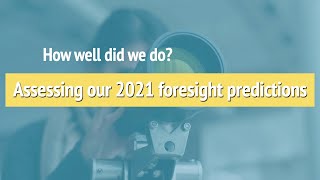 How well did we do? Assessing our 2021 foresight predictions