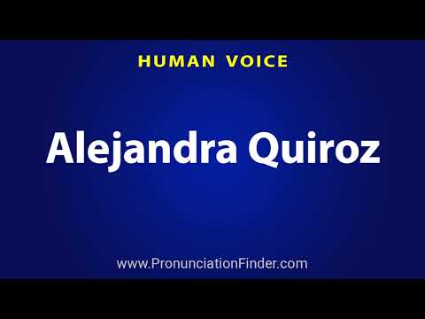 How To Pronounce Alejandra Quiroz