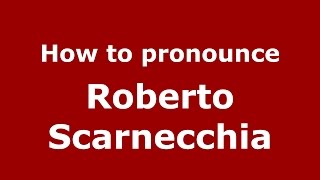 How to pronounce Roberto Scarnecchia