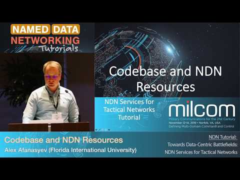 Codebase and NDN Resources - Alex Afanasyev / NDN Tutorial @ MILCOM 2019