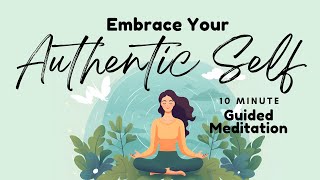 Embracing Your Authentic Self: 10 Minute Guided Meditation | Daily Meditation