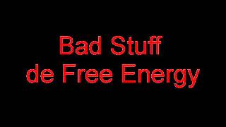 Free Energy - Bad Stuff