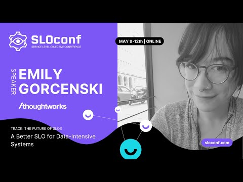 SLOconf 2022: Emily Gorcenski - A Better SLO for Data Intensive Systems