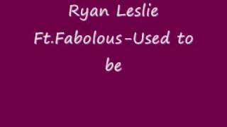 Ryan Leslie Ft Fabolous Used to be.