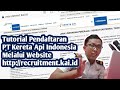 TUTORIAL MENDAFTAR LOWONGAN PT KERETA API INDONESIA TERBARU MELALUI WEBSITE RECRUITMENT.KAI.ID