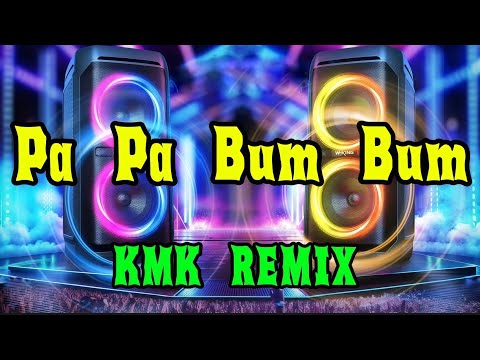 [KMK REMIX] Pa Pa Bum Bum Bum Remix