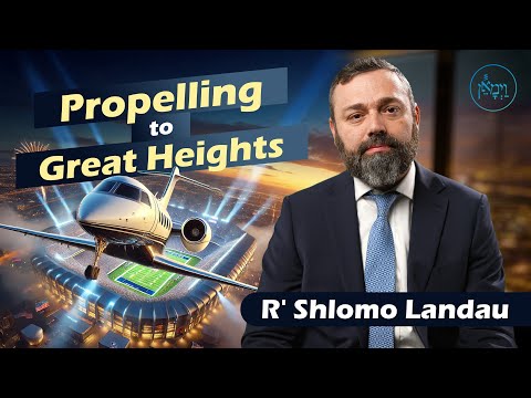 Propelling to Great Heights | Rabbi Shlomo Landau