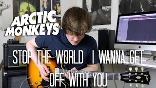 Stop The World I Wanna Get Off With You - Arctic Monkeys Cover