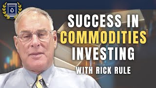 This is How You Win as a Commodities Investor: Rick Rule