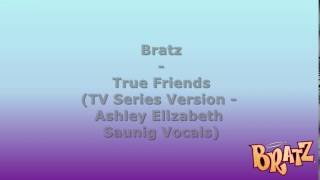 Bratz - True Friends (TV Version - Ashley Elizabeth Saunig Vocals)