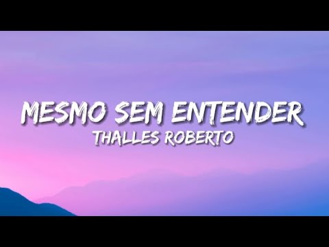 Thalles Roberto - mesmo sem entender (Letra)