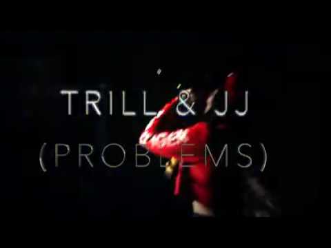 Problems (Trill & JJ)