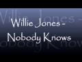 Willie Jones - Nobody Knows 