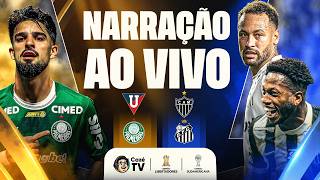 PALMEIRAS X LDU E ATLÉTICO-MG X SANTOS | LIBERTADORES E SUL-AMERICANA | NARRAÇÃO AO VIVO