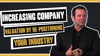 Increasing Company Valuation by Re-positioning Your Industry