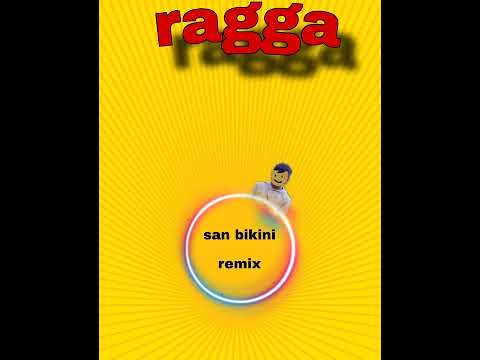 San bikini ragga remix -a-r-a-v🔥🐍