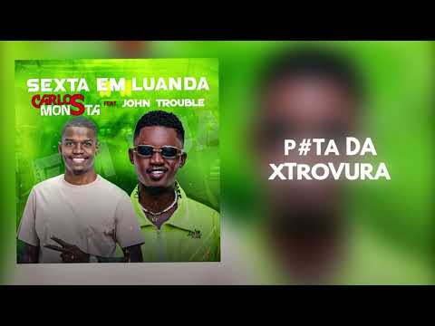 Carlos Monsta Feat John Trouble - P#ta da xtruvura