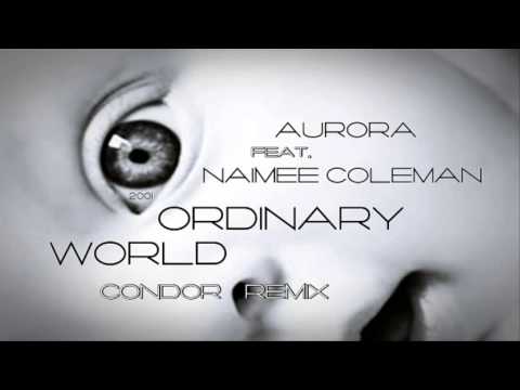 Aurora feat. Naimee Coleman - Ordinary World (Condor Remix) ·2001·