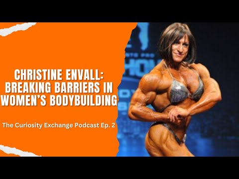 Christine Envall: Breaking Barriers in Women’s Bodybuilding | The Curiosity Exchange Podcast Ep. 2