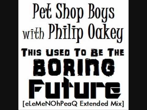 Pet Shop Boys with Philip Oakey - This Used To Be The Boring Future [eLeMeNOhPeaQ Extended Mix]