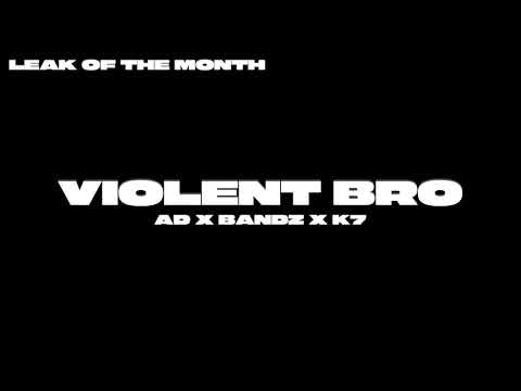 #8 #34 | AD x Bandz x K7 - Violent Bro | Leak of the month