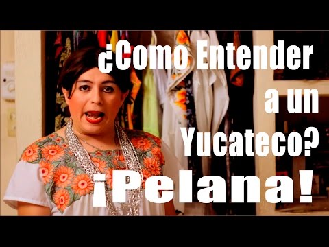 How to Understand a Yucatecan? Pelana!