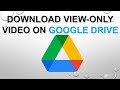 How to download view-only video on Drive