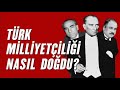 Türk Milliyetçiliği Nedir? Türk Milliyetçiliğinin Öyküsü. I Türkiye'de İdeolojiler Tarihi V