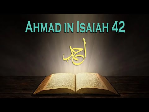 Ahmad (Muhammad) By Name in Isaiah 42!!