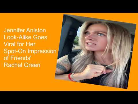 Jennifer Aniston doppelgänger goes viral for ‘perfect’ impression of Friends’ Rachel Green