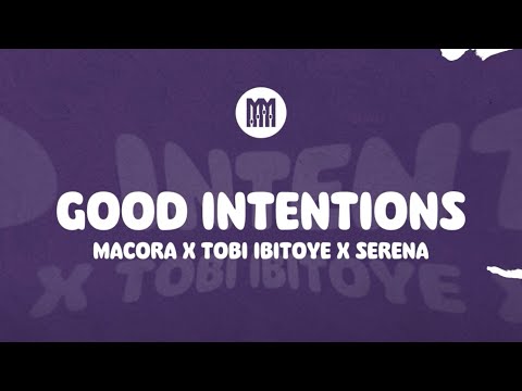 MACORA x Tobi Ibitoye x Serena - Good Intentions (Lyric Video)