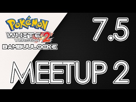 Pokémon White 2 Bambuulocke Part 7.5 - Meetup 2
