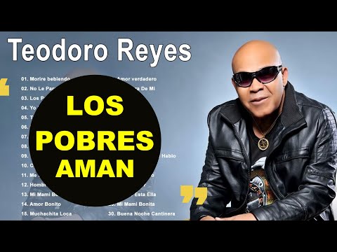 TEODORO REYES LOS POBRES TAMBIEN AMAN MIX EL CONDE