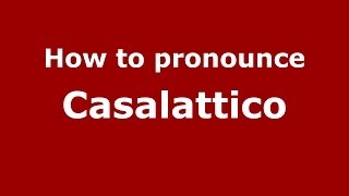 How to pronounce Casalattico