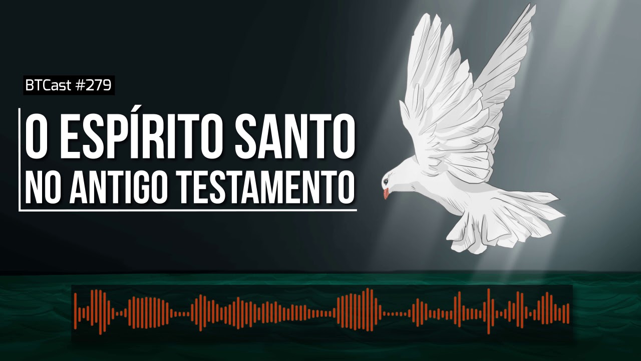 O Espírito Santo no AT – BTCast 279