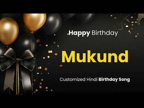 Happy Birthday " MUKUND " - Customized Birthday Song | In Hindi